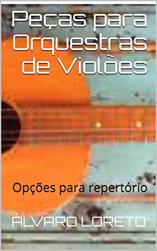 Livro PDF Peças para Orquestras de Violões: Opções para repertório
