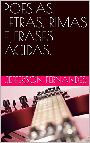 Capa do livro: POESIAS, LETRAS, RIMAS E FRASES ÁCIDAS. - Ler Online pdf