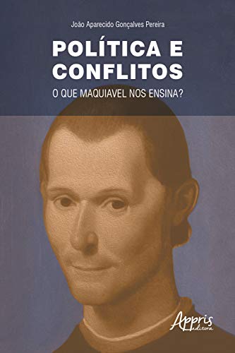 Capa do livro: Política e Conflitos: O que Maquiavel nos Ensina? - Ler Online pdf