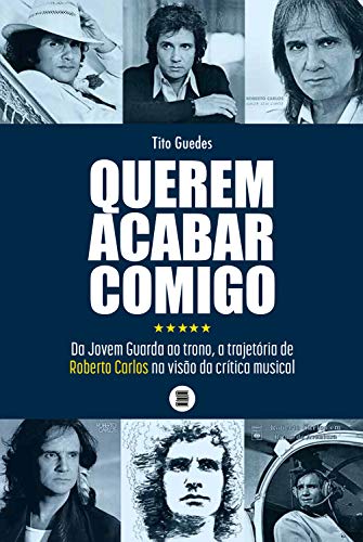 Capa do livro: Querem acabar comigo: Da Jovem Guarda ao trono, a trajetória de Roberto Carlos na visão da crítica musical - Ler Online pdf