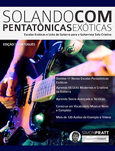 Livro PDF Solando Com Pentatônicas Exóticas: Escalas Exóticas e Licks de Guitarra para o Guitarrista Solo Criativo (Guitarra Rock Livro 4)