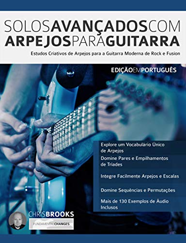 Livro PDF Solos Avançados Com Arpejos Para Guitarra: Estudos Criativos de Arpejos para a Guitarra Moderna de Rock e Fusion (Guitarra de Rock Moderna Livro 2)