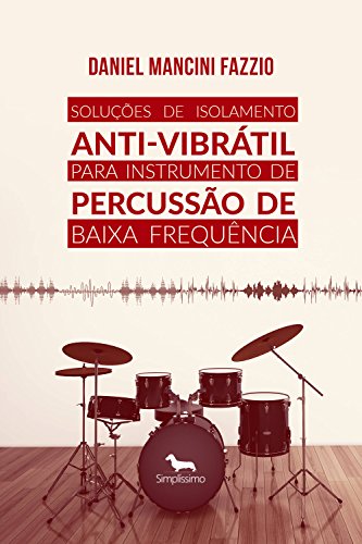 Livro PDF Soluções de Isolamento Anti-Vibrátil para Instrumento de Percussão de Baixa Frequência: Ruído e Vibrações