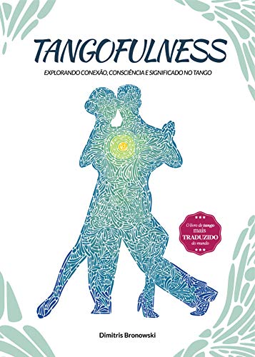 Capa do livro: Tangofulness: Explorando conexão, consciência e significado no tango - Ler Online pdf