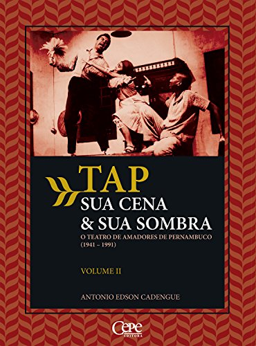 Livro PDF TAP sua cena & sua sombra: O teatro de amadores de Pernambuco (1941-1991) – Volume 2