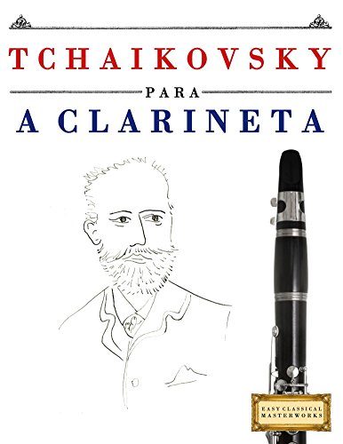 Capa do livro: Tchaikovsky para a Clarineta: 10 peças fáciles para a Clarineta livro para principiantes - Ler Online pdf