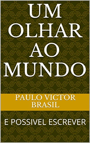 Livro PDF UM OLHAR AO MUNDO: E POSSIVEL ESCREVER