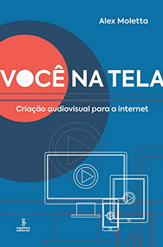 Capa do livro: Você na tela: Criação audiovisual para a Internet - Ler Online pdf