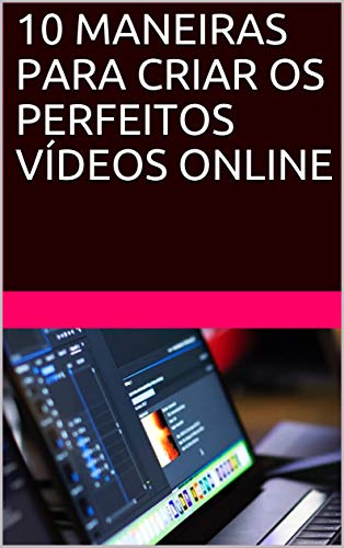 Livro PDF 10 MANEIRAS PARA CRIAR OS PERFEITOS VÍDEOS ONLINE