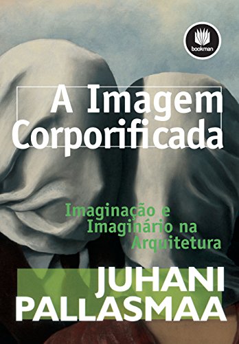 Livro PDF A Imagem Corporificada: Imaginação e Imaginário na Arquitetura