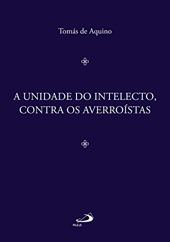 Livro PDF A unidade do intelecto, contra os averroístas (Filosofia Medieval)