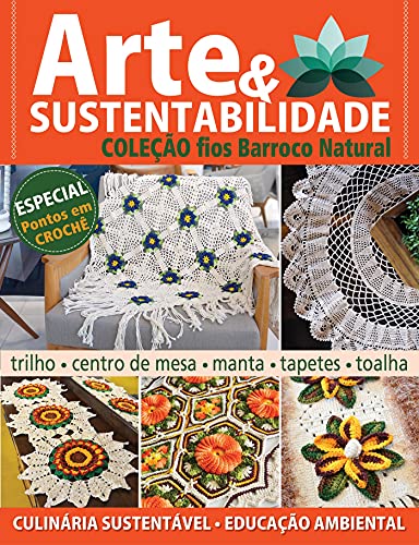 Livro PDF Arte e Sustentabilidade Ed. 15 – Coleção Fios Barroco Natural; Coleção Fios Barroco Natural – Aprenda a fazer lindas peças para decorar a sua casa utilizando fio Barroco Natural.