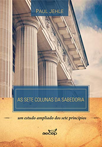 Pdf As Sete Colunas Da Sabedoria Paul Jehle Um Estudo Ampliado Dos Sete Princ Pios Livro