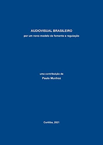 Capa do livro: AUDIOVISUAL BRASILEIRO: por um novo modelo de fomento e regulação - Ler Online pdf