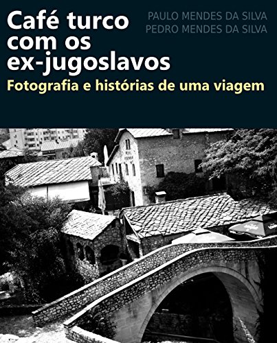 Livro PDF Café turco com os ex-jugoslavos: Fotografia e histórias de uma viagem