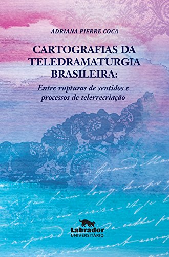 Capa do livro: Cartografias da teledramaturgia brasileira:: entre rupturas de sentidos e processos de telerrecriação - Ler Online pdf