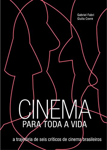 Livro PDF Cinema para toda a vida: A trajetória de seis críticos de cinema brasileiros