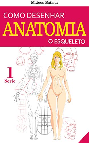 Livro PDF Como Desenhar Anatomia: O Esqueleto