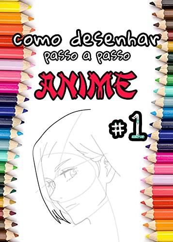 Livro PDF Como desenhar anime (inclui personagens de anime, mangá masculinos e femininos): Parte 1 Desenho Anime passo a passo versão curta (Aprender a desenhar anime e mangá para iniciantes.)