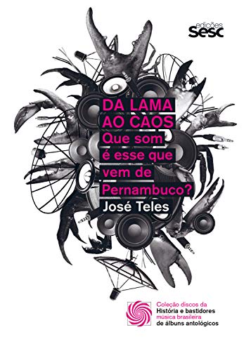 Capa do livro: Da lama ao caos: que som é esse que vem de Pernambuco? (Coleção Discos da Música Brasileira Livro 1) - Ler Online pdf