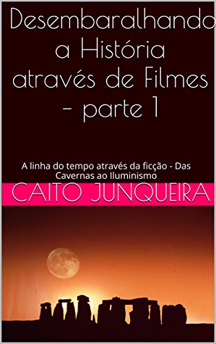 Livro PDF Desembaralhando a História através da Ficção – parte 1: A linha do tempo através através da diversão – Das Cavernas ao Iluminismo