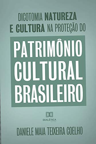 Capa do livro: Dicotomia, natureza e cultura na proteção do Patrimônio Cultural Brasileiro - Ler Online pdf