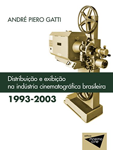Capa do livro: Distribuição e exibição na Indústria cinematográfica brasileira (1993-2003) (Mnemocine) - Ler Online pdf