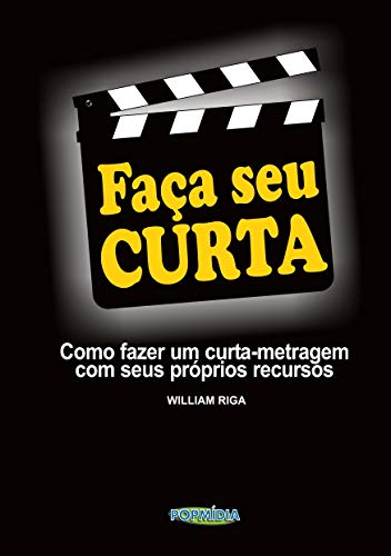 Livro PDF Faça Seu Curta!: Como fazer um curta-metragem com seus próprios recursos