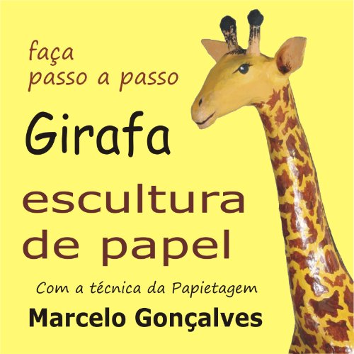 Capa do livro: Girafa de papel. Faca passo a passo com a técnica da papietagem - Ler Online pdf
