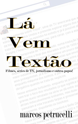 Capa do livro: Lá Vem Textão: Filmes, Séries de TV, Jornalismo e outros papos! - Ler Online pdf