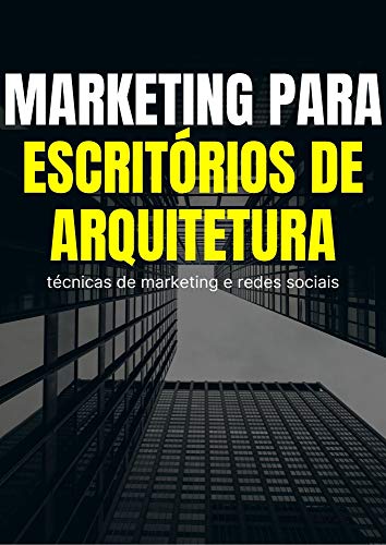 Capa do livro: Marketing para escritórios de Arquitetura: técnicas de marketing e marketing digital - Ler Online pdf