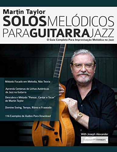 Livro PDF Martin Taylor Solos Melódicos para Guitarra Jazz: O Guia Completo Para Improvisação Melódica no Jazz (Martin Taylor Guitarra Jazz Livro 3)