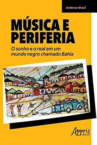 Livro PDF Música e Periferia: O Sonho e o Real em um Mundo Negro Chamado Bahia