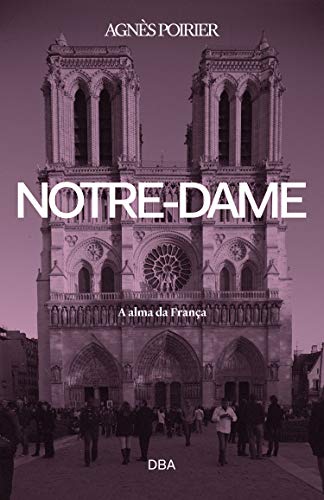 Capa do livro: Notre-Dame: A alma da França - Ler Online pdf
