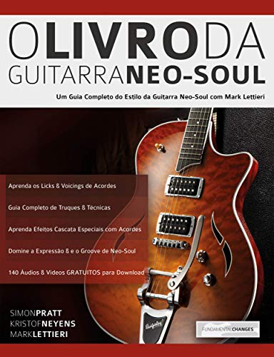 Capa do livro: O Método de Guitarra Neo-Soul: Um Guia Completo de Estilo e Técnica da Guitarra Neo-Soul (Tocar Neo-Soul Guitarra Livro 1) - Ler Online pdf