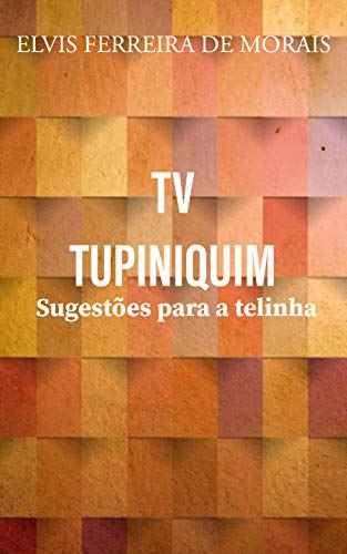 Livro PDF: TV TUPINIQUIM: Sugestões para a telinha