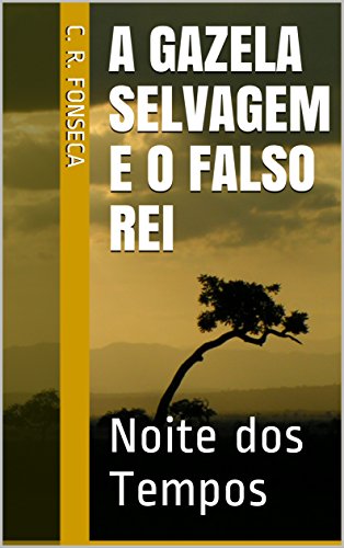 Livro PDF A Gazela Selvagem e o Falso Rei: Noite dos Tempos (Os Quatro Planetas dos Elementos – Fantasia Urbana Livro 7)