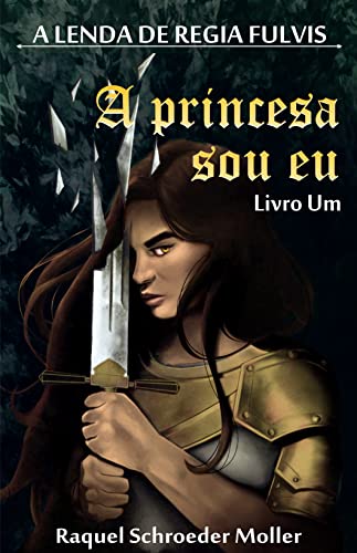 Livro PDF A Lenda de Regia Fulvis: A Princesa Sou Eu