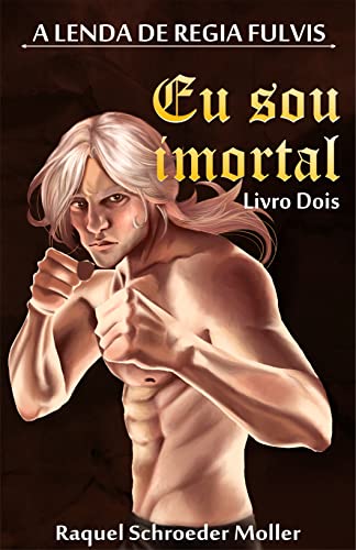 Livro PDF A Lenda de Regia Fulvis: Eu Sou Imortal