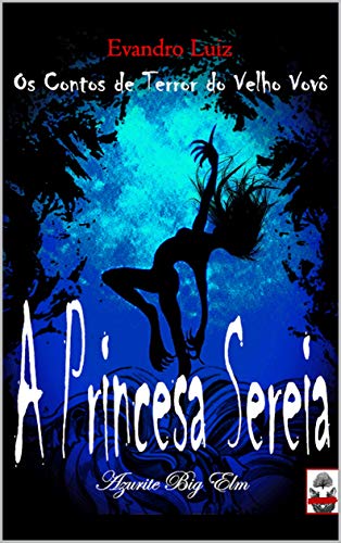 Livro PDF A Princesa Sereia (Os Contos de Terror do Velho Vovô Livro 2)