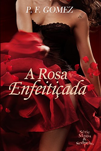 Livro PDF A rosa enfeitiçada (Série Magia & Sedução Livro 1)