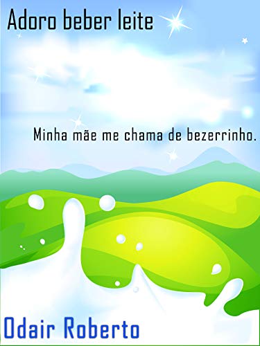 Livro PDF Adoro beber leite: Minha mãe me chama de bezerrinho. (Amigos da Aventura Livro 2)