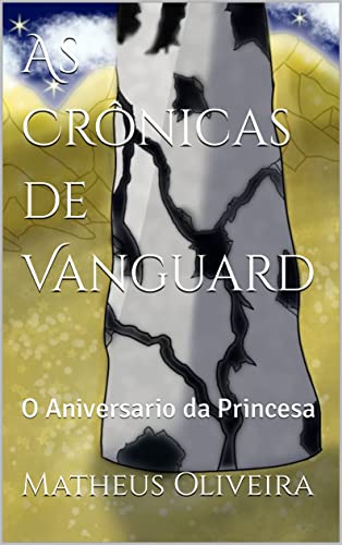 Livro PDF As Crônicas de Vanguard: O Aniversario da Princesa (As Crônicas de Vangard Livro 1)