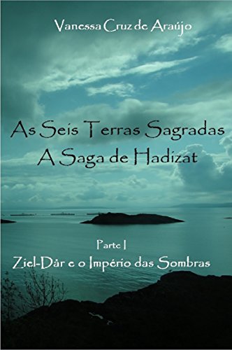 Livro PDF As Seis Terras Sagradas – A Saga de Hadizat: Parte I – Ziel-Dår e o Império das Sombras (Trilogia As Seis Terras Sagradas Livro 1)