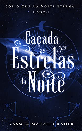 Livro PDF Caçada às Estrelas da Noite (Sob o Céu da Noite Eterna Livro 1)