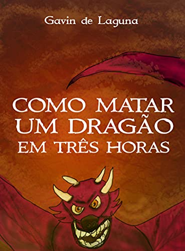 Livro PDF Como Matar Um Dragão em Três Horas (Gavin de Laguna Livro 3)