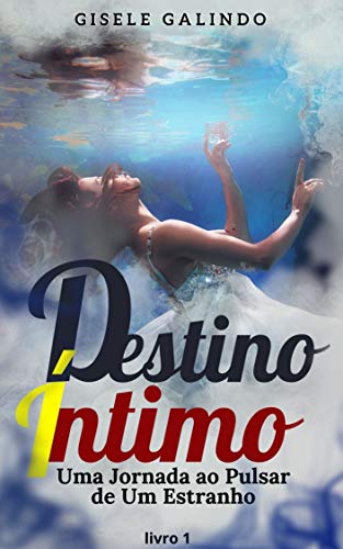 Livro PDF: Destino Íntimo – Livro 1: Uma Jornada ao Pulsar de Um Estranho