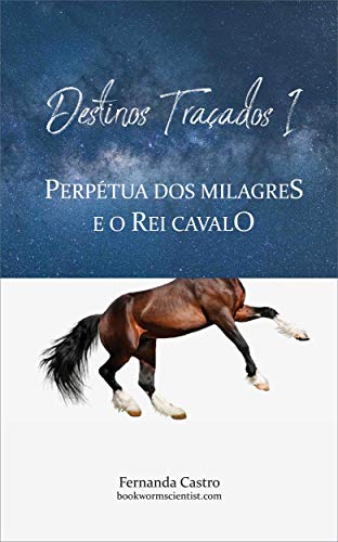 Livro PDF: Destinos Traçados I – Perpétua dos Milagres e o Rei Cavalo