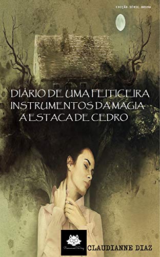 Livro PDF Diário de Uma Feiticeira – A Estaca de Cedro: Coleção – Instrumentos da Magia (Coleção Instrumentos da Magia)