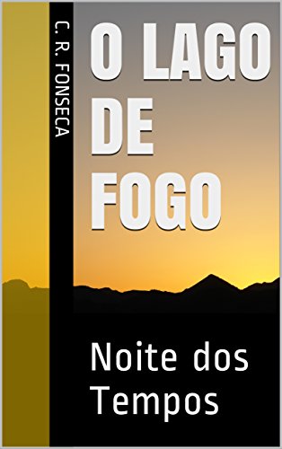 Livro PDF O Lago de Fogo: Noite dos Tempos (Os Quatro Planetas dos Elementos – Fantasia Urbana Livro 8)